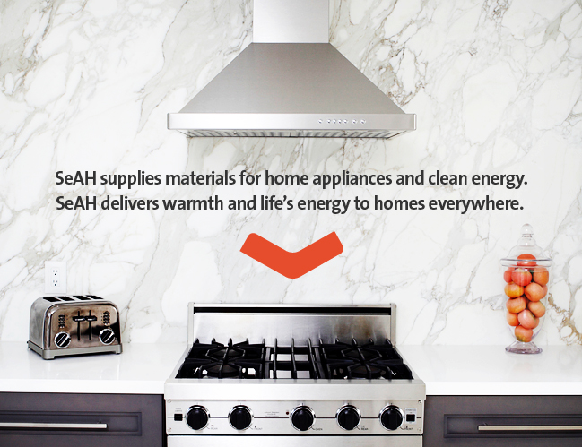 SeAH supplies materials for home appliances and clean energy. SeAH delivers warmth and life’s energy to homes everywhere.